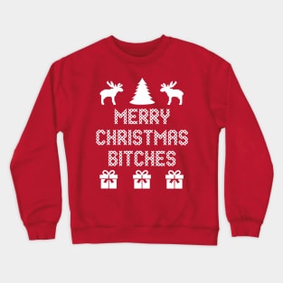 merry christmas bitches ugly sweater Crewneck Sweatshirt
